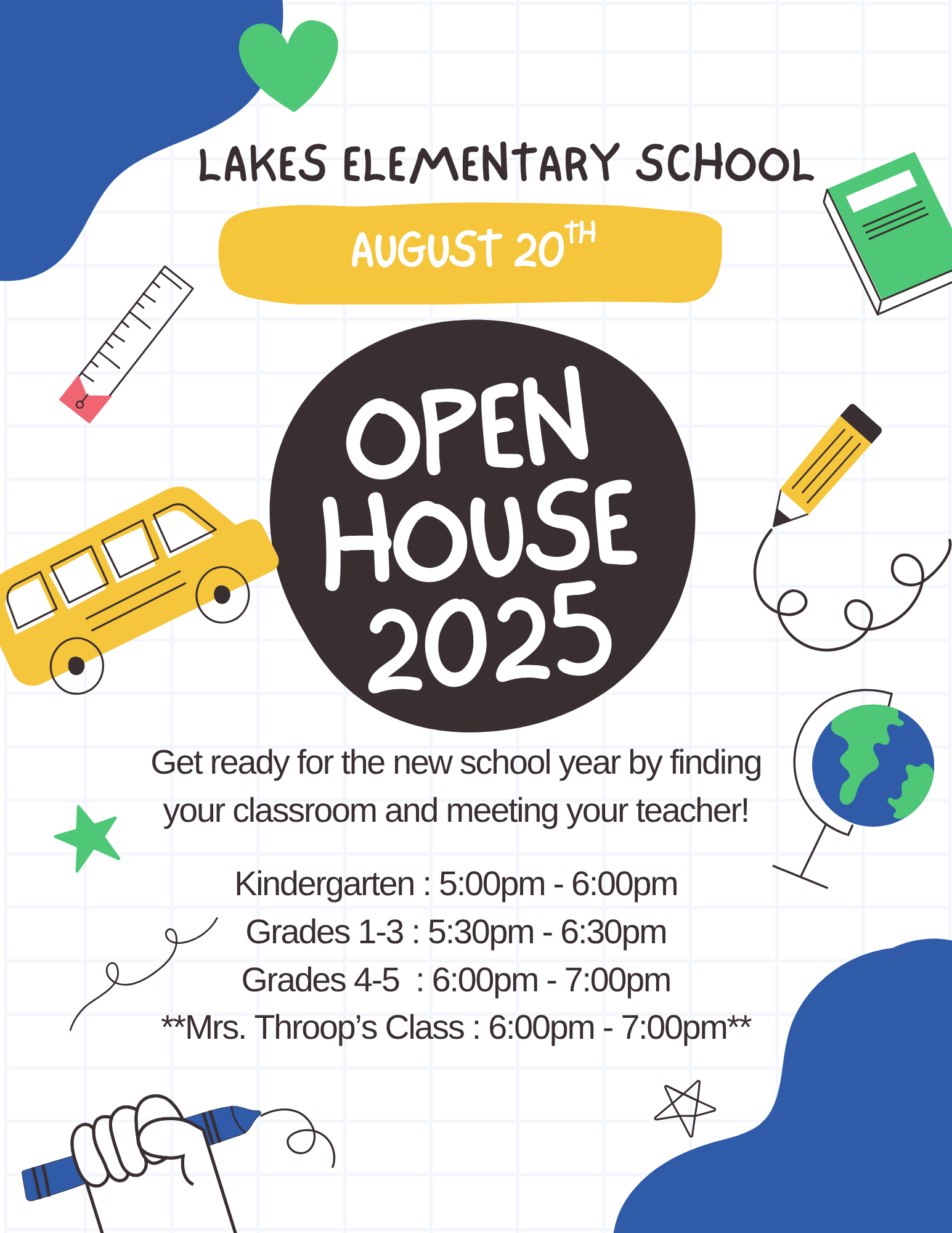 Flyer for Open House 2025. Lakes Elementary School August 20th. Featuring doodled school designs. Flyer says Get ready for the new school year by finding your classroom and meeting your teacher. Kindergarten is 5-6pm. Grades 1-3 is 5:30-6:30pm. Grades 4-5 and Mrs. Throop's class at 6-7pm.