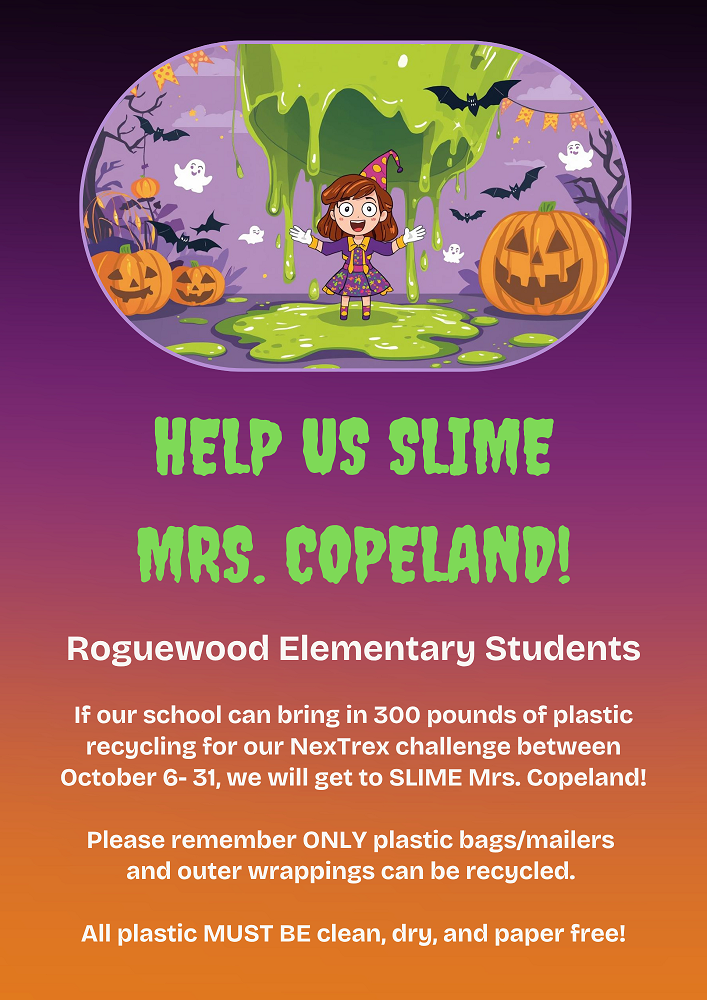 Help us Slime Mrs. Copeland! If our school can bring in 300 pounds of plastic recycling for our NexTrex challenge between October 6-31, we will get to slime Mrs. Copeland!  Please remember ONLY plastic bags/mailers and outer wrappings can be recycled.  All plastic must be clean, dry and paper free!