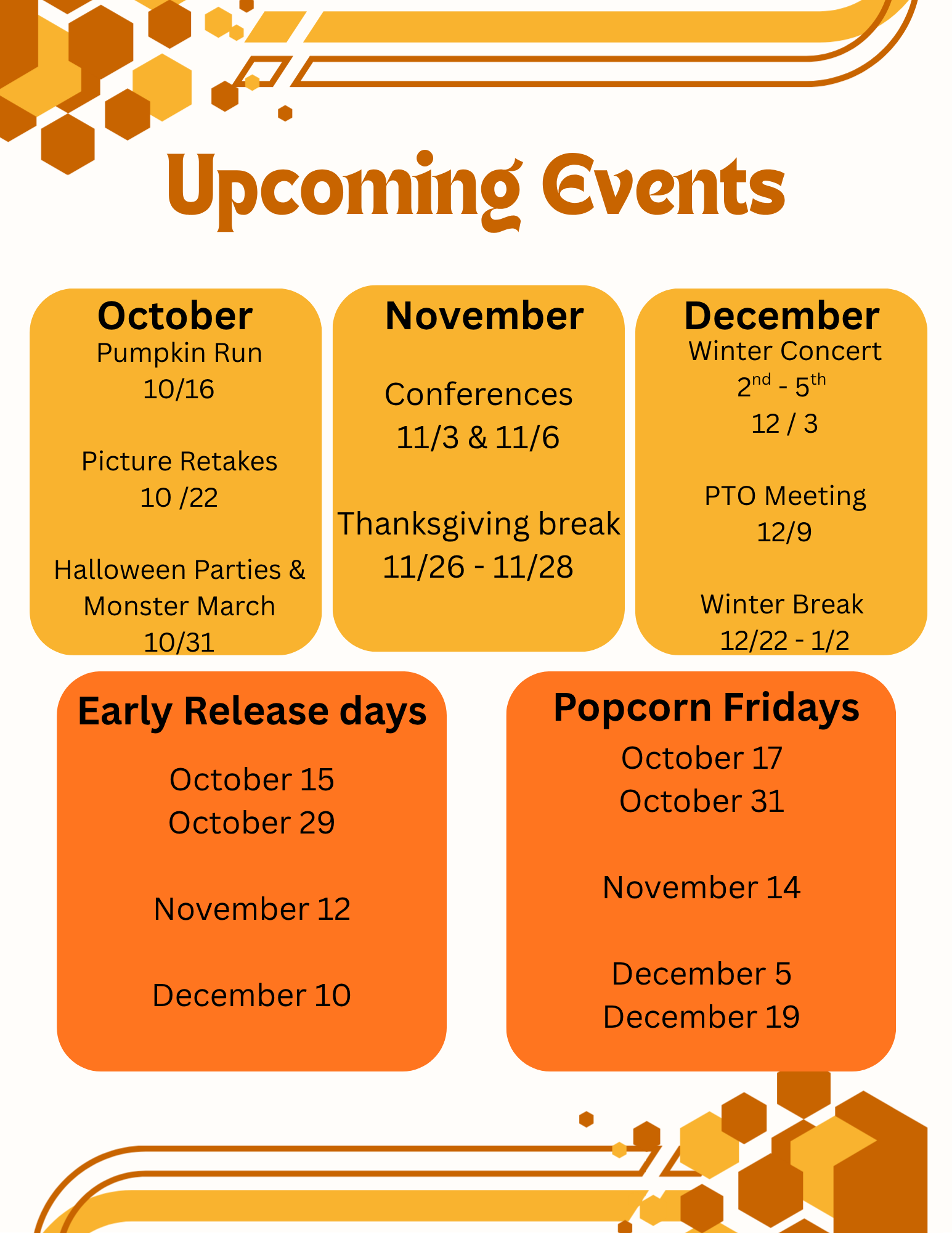 Upcoming Events - October - Pumpkin run, Picture retakes, Halloween Parties and Monster March. November - Conferences, Thanksgiving Break. December - Winter Concerts for 2nd-5th grade, Pto Meeting, Winter Break. Early Release days - Oct. 15, Oct. 29, Nov. 12, Dec. 10. Popcorn Fridays - October 17, October 31, Nov. 14, December 5th and 19th